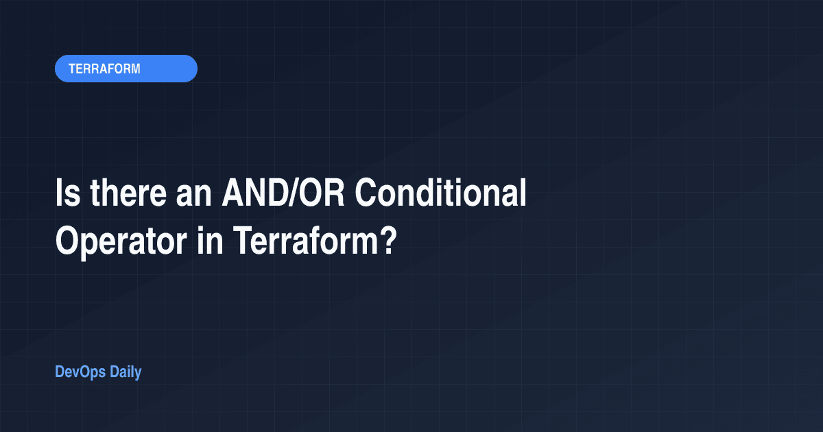 Is there an AND/OR Conditional Operator in Terraform?