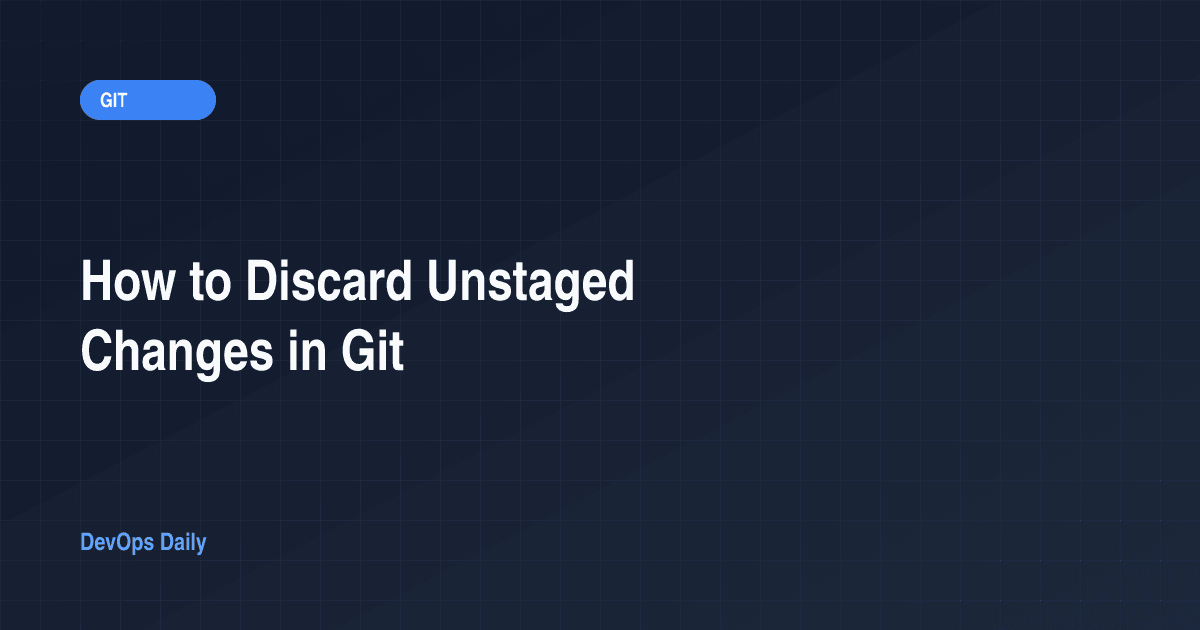 How to Discard Unstaged Changes in Git