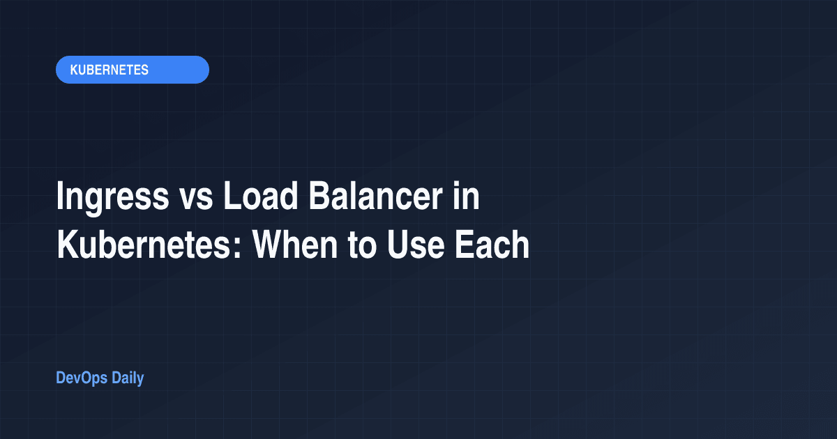 Ingress vs Load Balancer in Kubernetes: When to Use Each
