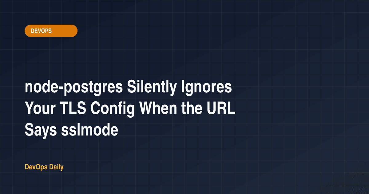 node-postgres Silently Ignores Your TLS Config When the URL Says sslmode