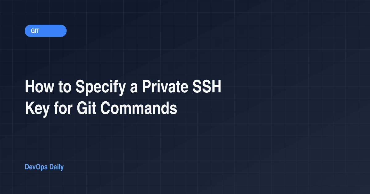 How to Specify a Private SSH Key for Git Commands